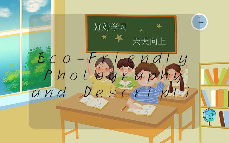 Eco-Friendly Photography and Descriptions The Green Guardians